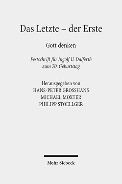 Das Letzte – der Erste von Dalferth,  Ingolf U., Großhans,  Hans-Peter, Moxter,  Michael, Stoellger,  Philipp