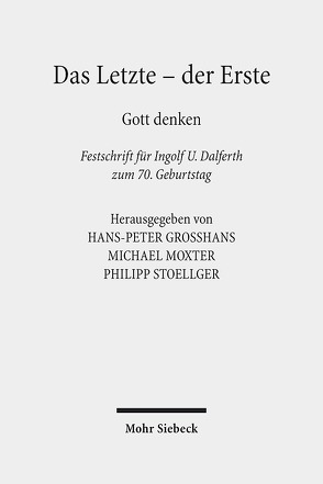 Das Letzte – der Erste von Dalferth,  Ingolf U., Großhans,  Hans-Peter, Moxter,  Michael, Stoellger,  Philipp