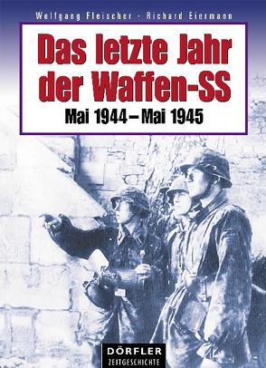 Das letzte Jahr der Waffen-SS von Eiermann,  Richard, Fleischer,  Wolfgang