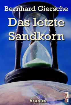 Das letzte Sandkorn von Giersche,  Bernhard