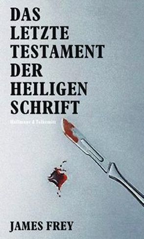 Das Letzte Testament der Heiligen Schrift von Böttcher,  Sven, Frey,  James, Haffmans,  Gerd, Hennig von Lange,  Alexa, Jacobs,  Steffen, Lewinsky-Kesslitz,  Heinz P, Magnusson,  Kristof, Modick,  Klaus, Rowohlt,  Harrry, Scholtz,  Katja, Setz,  Clemens J., Uebel,  Tina, Zeh,  Juli