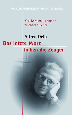 Das letzte Wort haben die Zeugen: Alfred Delp von Kissener,  Michael, Lehmann,  Karl, Nichtweiss,  Barbara