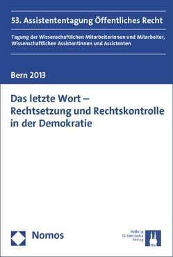 Das letzte Wort – Rechtsetzung und Rechtskontrolle in der Demokratie von Baumgartner,  Rahel, Blonski,  Dominika, Elser,  Dominik, Eugster,  Anja, Grohsmann,  Irene, Häcki,  Rafael, Kind,  Andreas, Schlegel,  Stefan, Spring,  Alexander, Uffer,  Matthias, Williner,  Kathrin