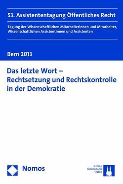 Das letzte Wort – Rechtsetzung und Rechtskontrolle in der Demokratie von Baumann,  Anna, Croon,  Johanna, Drossel,  Jan-Marcel, Edenharter,  Andrea, Frau,  Robert, Janik,  Ralph, Junge Wissenschaft im Öffentlichen Recht, Mayr,  Stefan, Orator,  Andreas, Petersen,  Niels, Rataj,  Anna, Smets,  Christoph