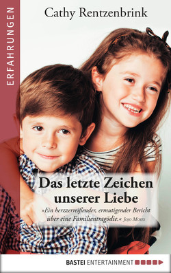 Das letzte Zeichen unserer Liebe von Rentzenbrink,  Cathy