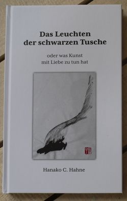 Das Leuchten der schwarzen Tusche oder was Kunst mit Liebe zu tun hat von Arase,  Haruo, Hahne,  Hanako C, Hahne,  Ulf, Kochhafen,  Nicola, Lins,  Marianne