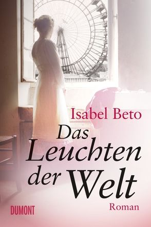 Das Leuchten der Welt von Beto,  Isabel