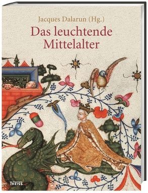 Das leuchtende Mittelalter von Dalarun,  Jacques, Lamerz-Beckschäfer,  Birgit