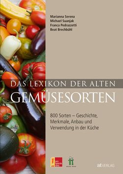 Das Lexikon der alten Gemüsesorten von Brechbühl,  Beat, Pedrazzetti,  Franca, Suanjak,  Michael