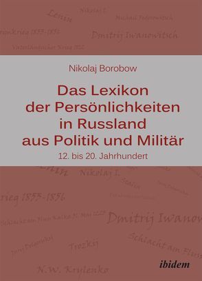 Das Lexikon der Persönlichkeiten in Russland aus Politik und Militär von Borobow,  Nikolaj, Schneider,  Eberhard, Schneider,  Galyna