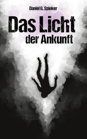 Das Licht der Ankunft von Spieker,  Daniel