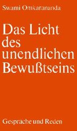 Das Licht des unendlichen Bewusstseins von Becker,  H., Omkarananda,  Swami, Wetter,  C E