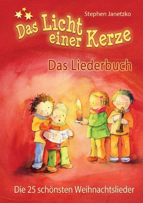 Das Licht einer Kerze – Die 25 schönsten Weihnachtslieder von Andersen,  Hans Christian, Baumann,  Christa, Bräunling,  Elke, Geratsch,  Friedel, Janetzko,  Stephen, Janssens,  Peter, Kornfeld,  Thomas, Krenzer,  Rolf, Wolf,  Friedrich