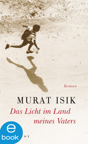 Das Licht im Land meines Vaters von Isik,  Murat, Seferenz,  Gregor