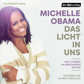 Das Licht in uns von Fröhlich,  Katrin, Gravert,  Astrid, Juraschitz,  Norbert, Lachmann,  Frank, Obama,  Michelle, Reinhardus,  Sabine, Reinhart,  Franka