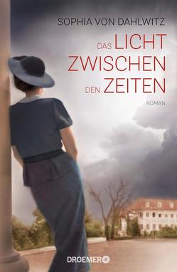 Das Licht zwischen den Zeiten von Dahlwitz,  Sophia von