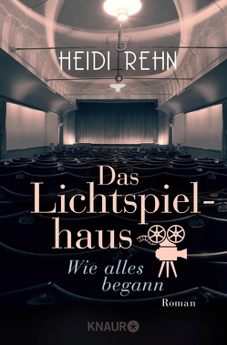 Das Lichtspielhaus. Wie alles begann von Rehn,  Heidi