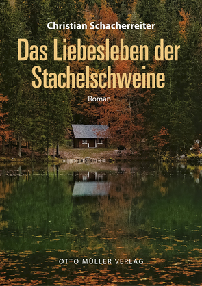 Das Liebesleben der Stachelschweine von Schacherreiter,  Christian