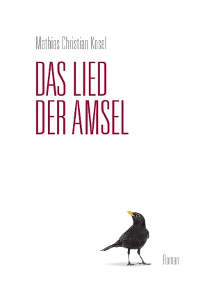 Das Lied der Amsel von Kosel,  Mathias Christian