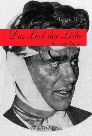 Das Lied der Liebe bei Jean Genet von Unger,  Bettina