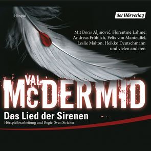 Das Lied der Sirenen (Hörspiel) von Aljinovic,  Boris, Deutschmann,  Heikko, Lahme,  Florentine, Malton,  Leslie, Manteuffel,  Felix von, McDermid,  Val, Pflug,  Jan-Peter, Stricker,  Sven, Styron,  Doris