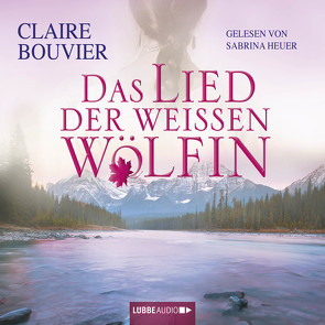 Das Lied der weißen Wölfin von Bouvier,  Claire, Heuer,  Sabrina