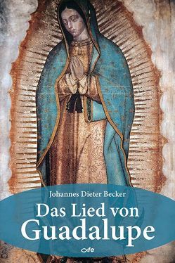 Das Lied von Guadalupe von Becker,  Johannes Dieter, Kardinal Lorscheider,  Aloisio