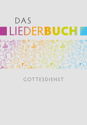 Das Liederbuch – Gottesdienst von Eißler,  Hans-Joachim, Krimmer,  Michael, Kuttler,  Cornelius