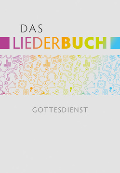 Das Liederbuch – Gottesdienst von Eißler,  Hans-Joachim, Krimmer,  Michael, Kuttler,  Cornelius