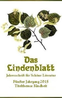 Das Lindenblatt. Titelthema: Kindheit von Ampié Loría,  Carlos, Aucamp,  Hennie, Beer,  Inge, Bergel,  Hans, Beutler,  Martin, Bickenbach,  Peter, Castun,  Wilhelm, Dellbrügge,  Reinhard, Ebenteuer,  Ernst, Erdinger,  Max, Gerdes,  Hilke, Glowatzki,  Christian, Guntner,  Oliver, Gutzmer,  Renate, Haubenreißer,  Uwe, Hennig,  Sebastian, Hohentramm,  Alexander von, Jahn,  Burkhard, Kahlal,  Heidrun, Katsouros,  Nikolaos, Kiesewetter,  Florian, Klepper,  Jochen, Lammla,  Uwe, Lange,  Horst, Linnarz,  Roberto, Maske,  Reinhard Oskar, Müller,  Baal, Nolte,  Uwe, Noske,  Rainer, Pause,  Walter, Pfleger,  Alexander Martin, Preuß,  Gunter, Raile,  Stefan, Rothe,  Hansjörg, Savvarkis,  Michail, Schilling,  Rolf, Schöps,  Manuela, Schröder,  Siegfried, Schühly,  Anita, Schühly,  Wolfgang, Seidel,  Horst, Steiger,  Georg, Szabó,  Ingrid, Szabó,  Zoltán, Weiss,  Volkmar, Zahl,  Peter-Paul, Zeckel,  Heinz, Zimmermann,  Hans