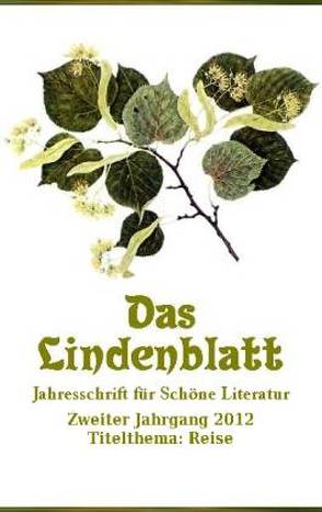 Das Lindenblatt. Titelthema: Reise von Aichelburg,  Wolf von, Bartuschek,  Helmut, Beeck,  Hagen van, Behrend,  Marga, Bickenbach,  Peter, Bigalke,  Daniel, Böll,  Norbert, Börner,  Margitta, Brunner,  Michel, Castun,  Wilhelm, Clemens,  Björn, Ender,  Klaus, Engelbert,  Friedrich, Fehler,  Andreas, Gauger,  Klaus, Gojowy,  Detlef, Gramich,  Arjuno, Guntner,  Oliver, Haasler,  Maik, Haltenorth,  Ivo, Handrek,  Frank, Haubenreißer,  Uwe, Homeier,  Hannes, Horst,  Eberhard, Huber,  Kara, Irmscher,  Claus, Kalz,  Wolf, Kiesewetter,  Florian, Klare,  Kerstin, Koshmanov,  Daniil, Lammla,  Uwe, Liebs,  Ilse, Lustig,  Leberecht, Mangin,  Serge, Nolte,  Uwe, Oschatz,  Paul-Michael, Pöhlig,  Rudolf, Rein,  Gisela, Rothe,  Hans J, Schinzel-Penth,  Gisela, Schühly,  Wolfgang, Streck,  Viktor, Tödt,  Ilse, Weiss,  Volkmar, Wolf,  Dieter, Wolff,  Uwe, Zander,  Hans Conrad