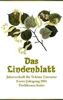 Das Lindenblatt. Titelthema: Satire von Behrend,  Marga, Berressem,  Ben, Bierawski,  Ruth, Bigalke,  Daniel, Blöthner,  Alexander, Böll,  Norbert, Börner,  Margitta, Castun,  Wilhelm, Ferchel,  Hinrich, Gauger,  Klaus, Gojowy,  Detlef, Grohmann,  Hans J, Guntner,  Oliver, Haubenreißer,  Uwe, Heyse,  Gerd W., Hohentramm,  Alexander von, Homeier,  Hannes, Irmscher,  Claus, Jacobs,  Udo, Kiesewetter,  Florian, Klonovsky,  Michael, Köhler,  Horst, Koshmanov,  Daniil, Lämmerhirt,  Rainer, Lammla,  Uwe, Liebs,  Ilse, Milzner,  Georg, Morenz,  Ludwig D., Nolte,  Uwe, Peter,  Manfred, Pfeiffer,  Georg, Pöhlig,  Rudolf, Rein,  Gisela, Ritze,  Ronny, Rothe,  Hans J, Schankula,  Walter, Schieding,  Robert, Schühly,  Wolfgang, Steiger,  Georg, Stein,  Eberhard, Storcher,  Hedwig, Tanz,  Peter, Tödt,  Ilse, Wolf,  Dieter