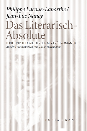 Das Literarisch-Absolute. Texte und Theorie der Jenaer Frühromantik von Lacoue-Labarthe,  Philippe, Nancy,  Jean-Luc