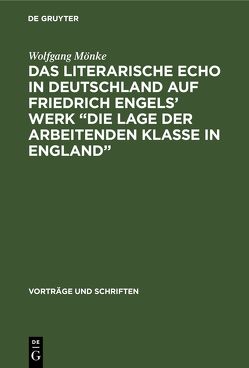 Das Literarische Echo in Deutschland auf Friedrich Engels’ Werk „Die Lage der Arbeitenden Klasse in England“ von Mönke,  Wolfgang