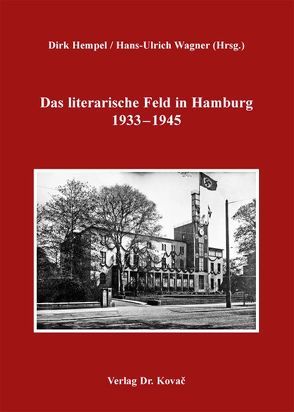 Das literarische Feld in Hamburg 1933-1945 von Hempel,  Dirk, Wagner,  Hans-Ulrich