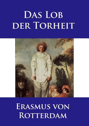 Das Lob der Torheit von Erasmus von Rotterdam