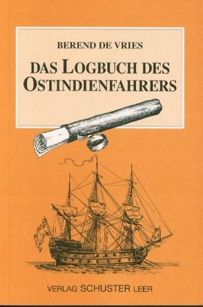 Das Logbuch des Ostindienfahrers von Vries,  Berend de, Wiechers,  K H