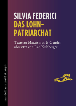 Das Lohnpatriarchat von Federici,  Silvia, Kühberger,  Leo