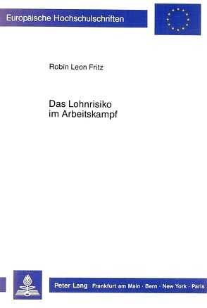 Das Lohnrisiko im Arbeitskampf von Fritz,  Robin Leon