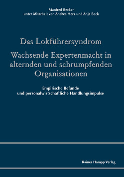 Das Lokführersyndrom. Wachsende Expertenmacht in alternden und schrumpfenden Organisationen von Beck,  Anja, Becker,  Manfred, Herz,  Andrea