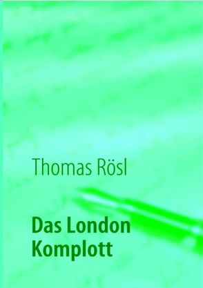 Das London Komplott von Rösl,  Thomas