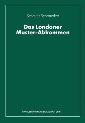 Das Londoner Muster-Abkommen von Schmitt,  Wolfgang, Schomaker,  Fritz