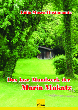 Das lose Mundwerk der Maria Makatz von Mosca-Bustamante,  Lidio