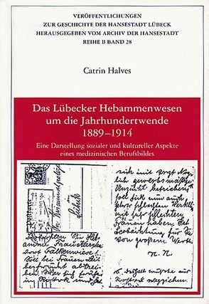 Das Lübecker Hebammenwesen um die Jahrhundertwende 1889-1914 von Halves,  Catrin