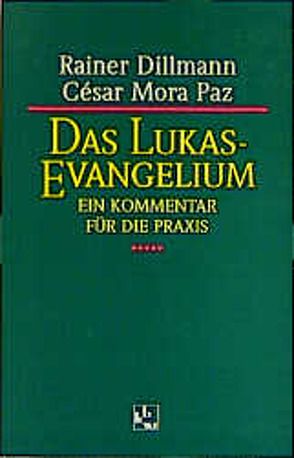 Das Lukas-Evangelium von Dillmann,  Rainer, Mora Paz,  Cesar