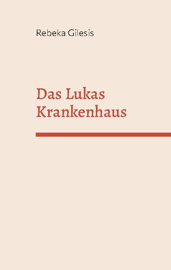 Das Lukas Krankenhaus von Gilesis,  Rebeka