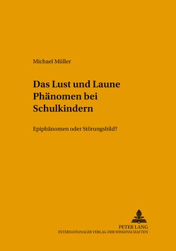 Das «Lust-und-Laune»-Phänomen bei Schulkindern von Mueller,  Michael