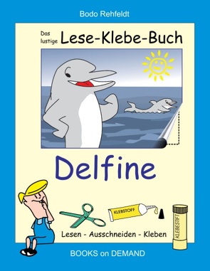 Das lustige Lese-Klebe-Buch Delfine von Rehfeldt,  Bodo