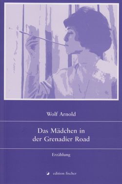 Das Mädchen in der Grenadier Road von Arnold,  Wolf