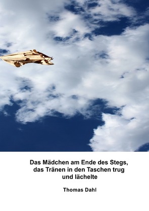 Das Mädchen am Ende des Stegs, das Tränen in den Taschen trug und lächelte von Dahl,  Thomas